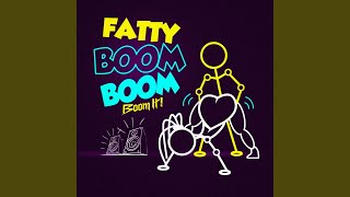 Fatty Boom Boom Boom It [upl. by Lacombe]