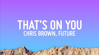 Chris Brown Future  That’s On You Lyrics [upl. by Kentiggerma]