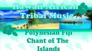 E Papa  Fiji  Hawaii African Tribal Music Polynesian Fiji Chant of The Islands [upl. by Diarmuid]