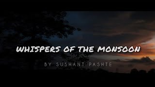 Whispers of the Monsoon By Sushant Pashte  Cinematic Video  2024 [upl. by Eyoj]