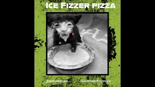 ICE FIZZER PIZZA  UncertainPaitence justsomeone Offical Audio [upl. by Arotahs]