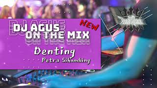 DJ AGUS ON THE MIX  DENTING  PETRA SIHOMBING  REMIX TERBARU ATHENA BANJARMASIN [upl. by Candra]