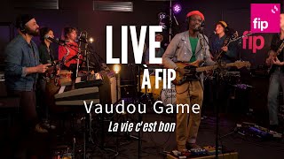 Live à FIP  Vaudou Game « La vie c’est bon » [upl. by Corin]