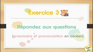 Exercice 3  Questions utiles pour tester vos connaissances grammaires en coréen prononciation [upl. by Htebzil355]