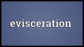 Evisceration Meaning [upl. by Trebeh]