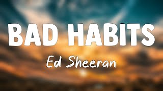 Bad Habits  Ed Sheeran Lyrics Version 🥂 [upl. by Rycca701]