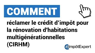 Comment réclamer le crédit d’impôt pour la rénovation dhabitations multigénérationnelles CIRHM [upl. by Colman422]