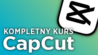 Kompletny kurs CapCut  Darmowy program do montażu filmów [upl. by Beale302]