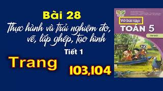 Vở bài tập toán 5 sách kết nối  Tiết 1 Bài 28 Thực hành và trải nghiệm đo vẽ lắp ghép Trang 103 [upl. by Ariahs]