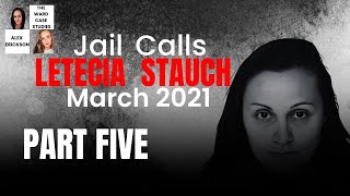 Letecia Stauch Jail Calls March 2021 Part 5 Commentary BETWEEN Calls [upl. by Yeldah]