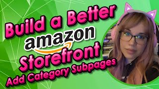 Build a Better Amazon Storefront  How to Add Category Subpages [upl. by Aeki508]