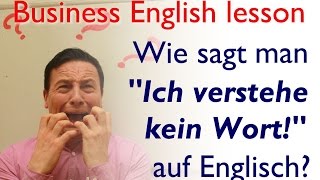 Wie sagt man auf Englisch quotich verstehe gar kein Wortquot [upl. by Foskett]