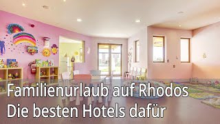 Familienurlaub Rhodos  Die besten Hotels dafür gibts hier [upl. by Joey]