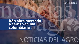 🔴 Irán abre mercado a carne vacuna colombiana  Noticias del Agro [upl. by Clementas]