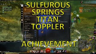 GW2  Sulfurous Spring Titan Toppler Achievement [upl. by Yesnnyl408]