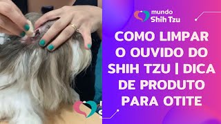 Como limpar o ouvido do Shih Tzu  Dica de produto para otite [upl. by Daus]