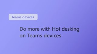 Do more with Hot desking on Teams Devices [upl. by Dera9]