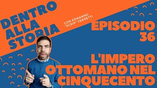 LImpero Ottomano nel Cinquecento Dentro alla storia episodio 36 [upl. by Nujra]