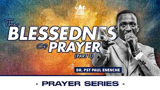 PRAYER SERIES The Blessedness Of Prayer Part 1  DR PST PAUL ENENCHE [upl. by Aeneg]