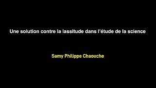 Une solution contre la lassitude dans l’étude de la science  Samy Philippe Chaouche [upl. by Jarad581]