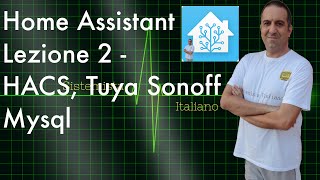 DOMOTICA  Home Assistant Lezione 2  Mysql sonoff tuya hacs [upl. by Lowis]