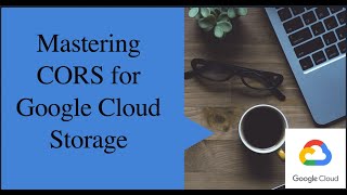 Mastering CORS for Google Cloud Storage GCP Bucket Tutorial [upl. by Palma]