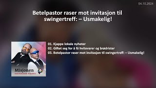 Betelpastor raser mot invitasjon til swingertreff – Usmakeligmm 399  MisjonensLokaleNyheter [upl. by Ossie]