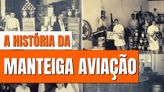 A HISTÓRIA COMPLETA DA MARCA AVIAÇÃO  A MANTEIGA MAIS TRADICIONAL DO BRASIL [upl. by Friedland367]