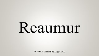 How To Say Reaumur [upl. by Ecyob960]