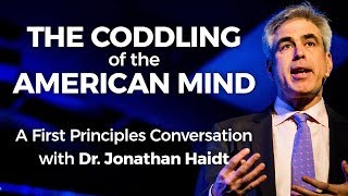 The Coddling of the American Mind A First Principles Conversation with Dr Jonathan Haidt [upl. by Schnabel809]