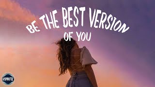 Be The Best Version of You  Selflove Playlist 🍷 Happy Music Vibes [upl. by Damon]