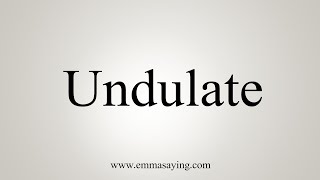 How To Say Undulate [upl. by Ahsilam757]