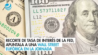 Recorte de tasa de interés de la Fed apuntala a una Wall Street eufórica en la jornada [upl. by Brietta997]