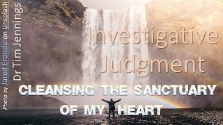 Investigative Judgement  cleansing the sanctuary of my heart  Dr Tim Jennings [upl. by Nothsa469]