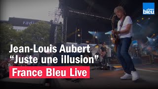 JeanLouis Aubert quotJuste une illusionquot  France Bleu Live [upl. by Ydur]