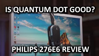 Does Quantum Dot Make Your Monitor Better  Philips 276E6 LCD Review [upl. by Tobit802]