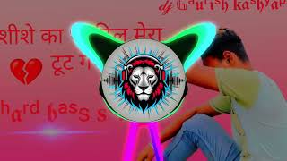 SiseKaThaDilMeraDjRemix💔HardBassFullVibrationMixDj Gaurish Kashyap king 👑 [upl. by Adnirual]