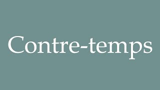 How to Pronounce Contretemps Countertime Correctly in French [upl. by Tnecniv]