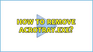 How to Remove AcrotrayEXE 3 Solutions [upl. by Belac]