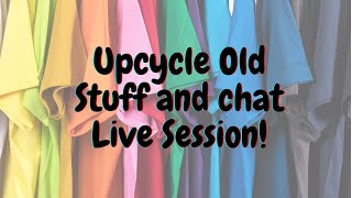 Upcycle Old Stuff and Chat With Me [upl. by Yarvis964]