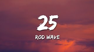 Rod Wave  25 Lyrics [upl. by Inman]