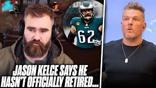 Jason Kelce Says He Isnt Sure If Hes Retiring Or Not Didnt Like quotLeakedquot Report  Pat McAfee [upl. by Ailimaj]