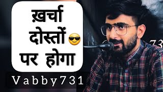 Kharcha Doston Par Hoga  Vabby 731  New Attitude Shayeri 2022 [upl. by Iveel]