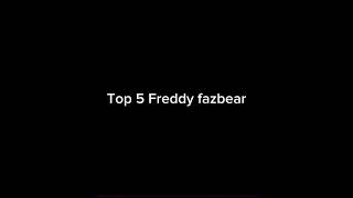 Top 5 Freddy fazbear [upl. by Tiossem]