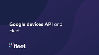 Google devices API and Fleet [upl. by Maletta]