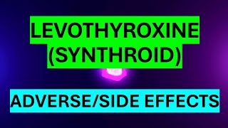 LEVOTHYROXINE SYNTHROID ADVERSE AND SIDE EFFECTS [upl. by Iam]