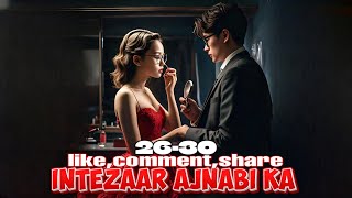 Intezaar Ajnabi Ka ❤️ episode 26 to 30  Intezaar Ajnabi Ka story episode 26 to 30  novels [upl. by Peursem]