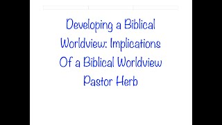 Developing a Biblical WorldviewImplications of a Biblical Worldview [upl. by Netfa472]