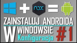 Jak Zainstalować Androida W Windowsie  Nox App Player  Instalacja I Konfiguracja CZ1 [upl. by Doloritas192]