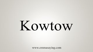 How To Say Kowtow [upl. by Nedap]